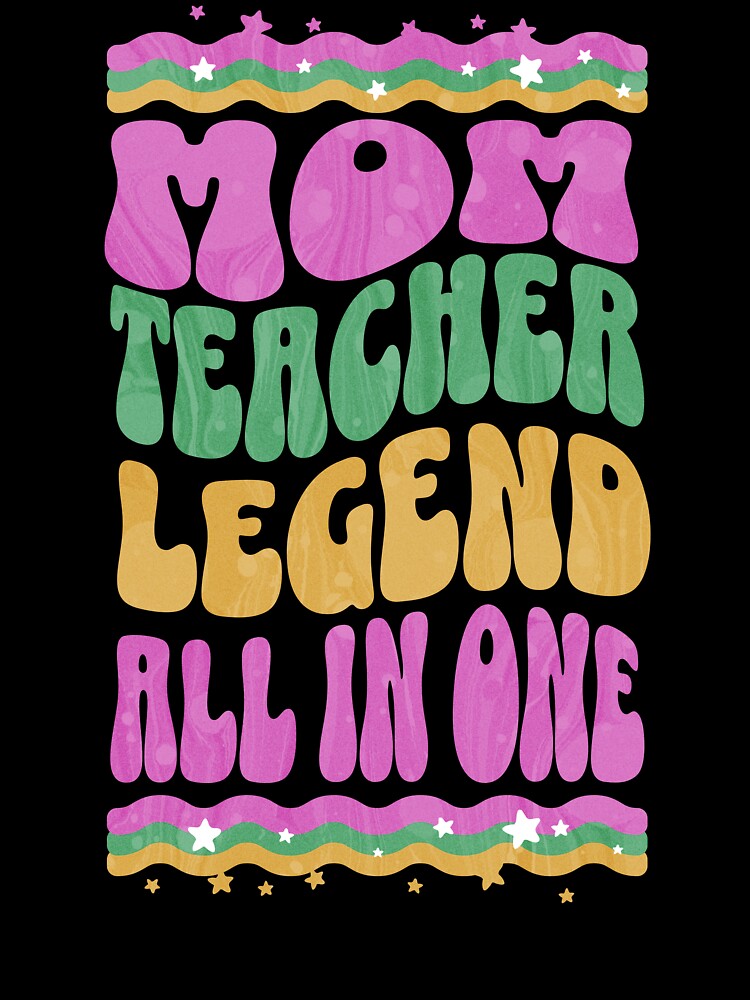 Mom, Teacher, Legend, All In One. Teacher Mom by DomTeesHaven