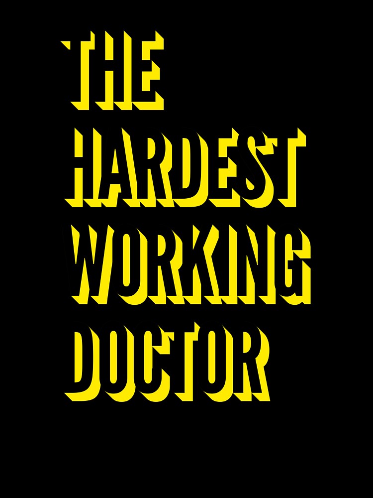 The Hardest Working Doctor Quote For The Best Doctor At Work by SVPOD