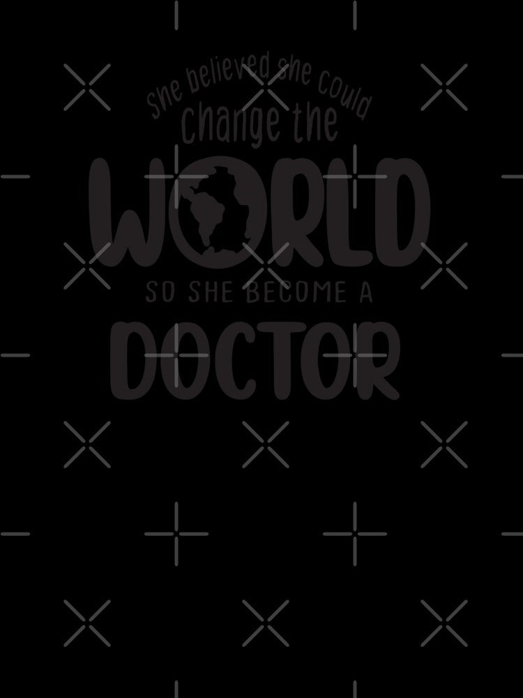 She believed she could change the world so she become a doctor - Funny doctor quote gift idea For Men and Women by Mmmm3344