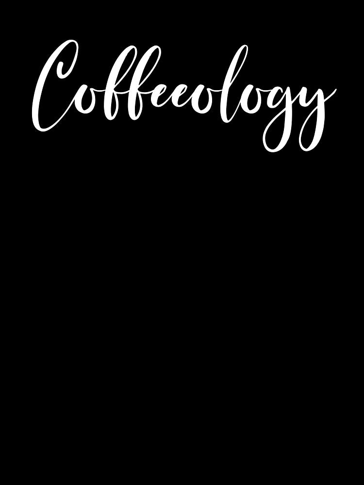 Coffeeology - Coffee - Caffeine Addict - Funny Coffee - Coffee Gifts - Coffee Addict - Coffee Drinker Gift by Rainwater Merch