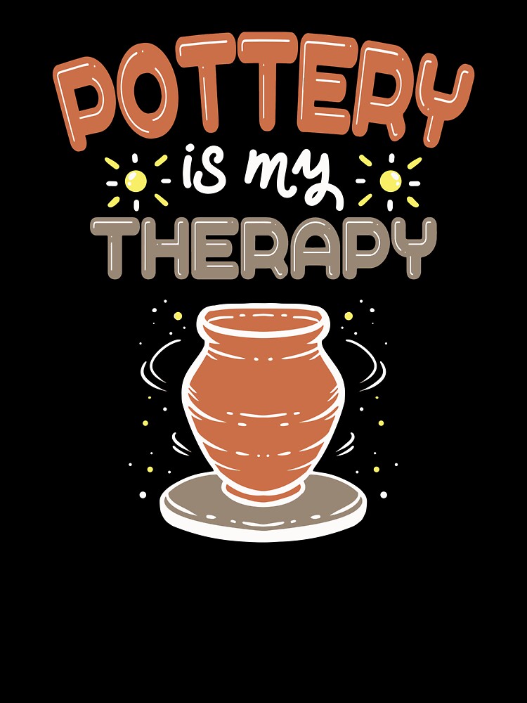 Pottery Is My Therapy For A Ceramic Artist product by AYDreamers