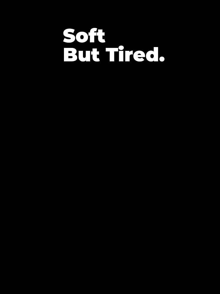 Minimalist Relatable Quote “Soft But Tired" Aesthetic Typography Design by diahsariw