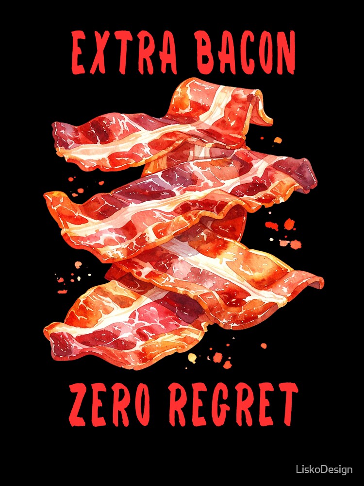 Extra bacon, no regrets by LiskoDesign