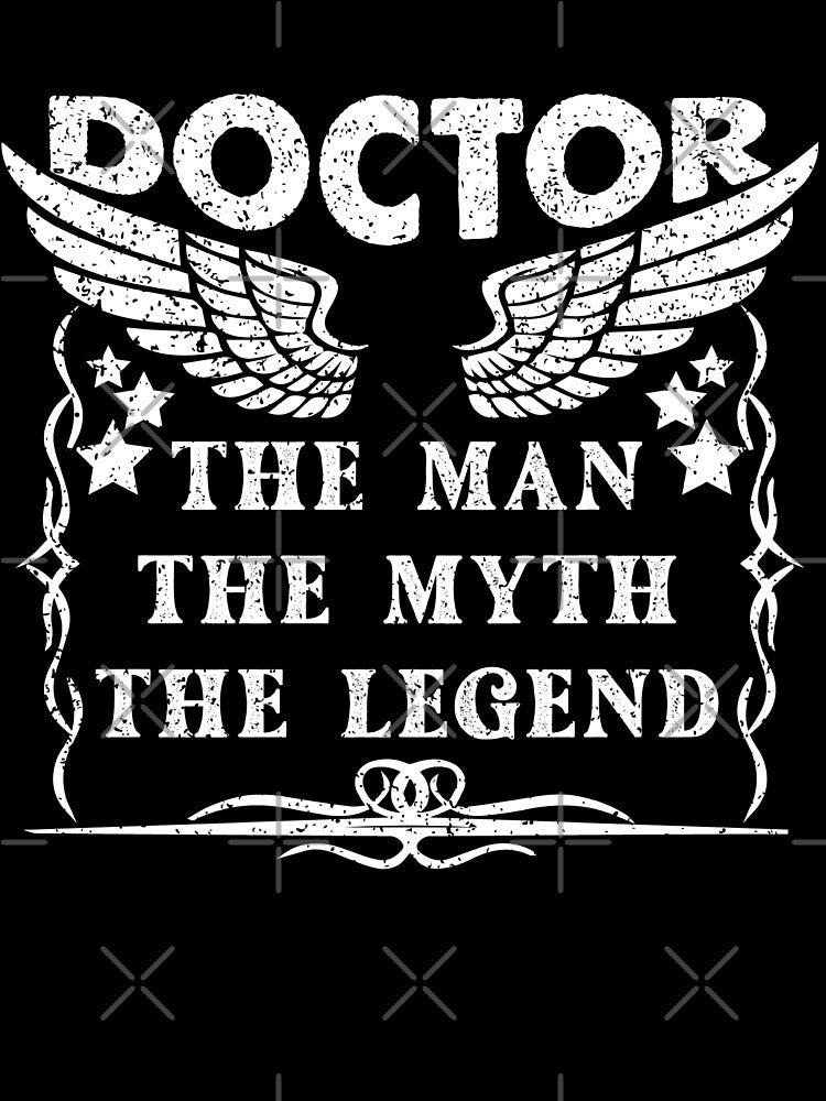 Doctor The Man The Myth The Legend - Funny Doctor Quote Gift Idea For Men and Womens by Mmmm3344