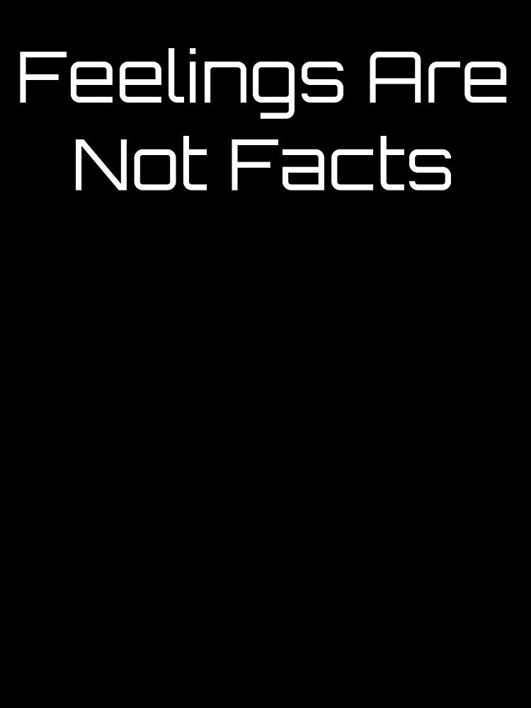 Copy of Feelings Are Not Facts by Ninjacatoff