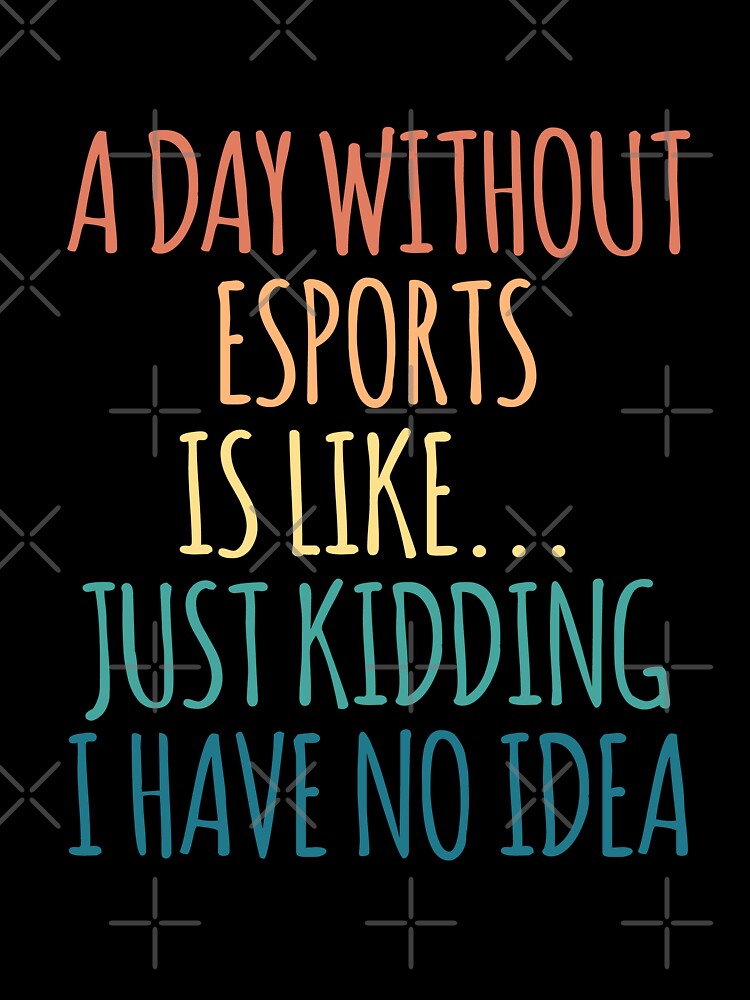 A Day Without Esports Is Like Just Kidding I Have No Idea by kindxinn