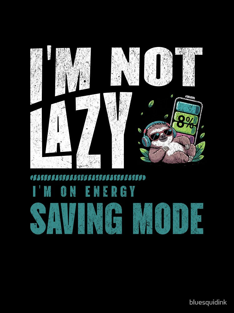 I'm not lazy, i'm on energy saving mode, sloth by bluesquidink
