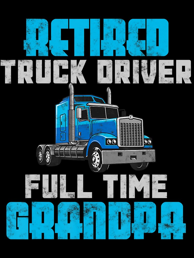 Retired Truck Driver Full Time Grandpa Retirement Driver by DamilolaKenmore