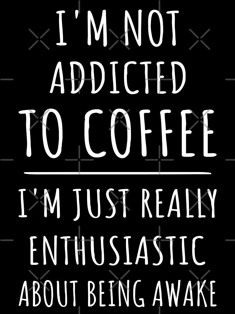 Not Addicted To Coffee, Enthusiastic About Being Awake I by Lemon Pepper