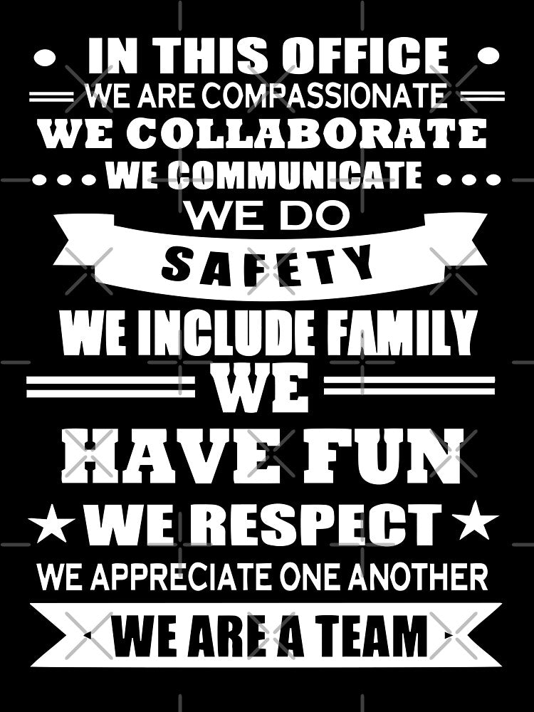 In This Office We Are Compassionate We Collaborate We Communicate We Do Safety We Include Family We Have Fun We Respect We Appreciate One Another We Are A Team by ProjectX23