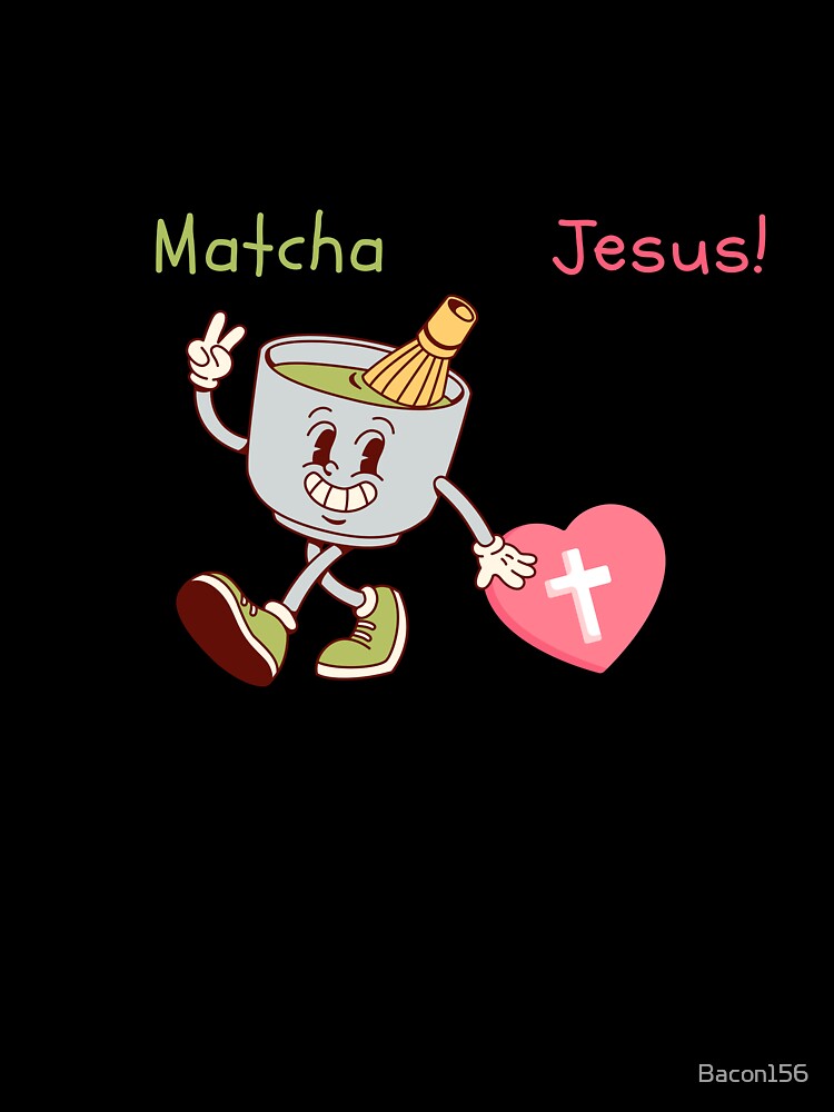 Matcha and Jesus- Cute Christian Quote by Bacon156