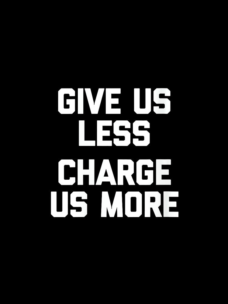 Womens Give Us Less (Charge Us More) - Fun Saying Sarcastic Novelty by CherylCGarrison