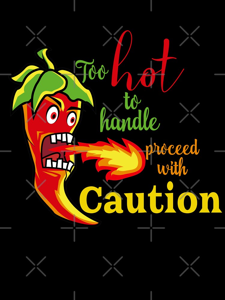 Too Hot to Handle, Proceed with Caution by Bliss Find And Design