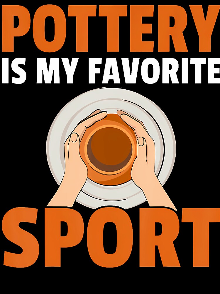 Ceramics Artist Clay Potter - Pottery Is My Favorite Sport by OnaConnie