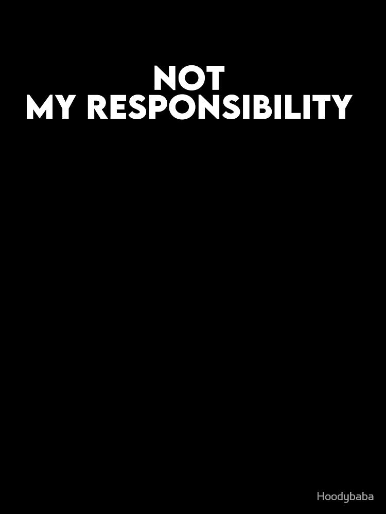 Not My Responsibility Minimalist Quote Typography | Funny Aesthetic Statement by Hoodybaba