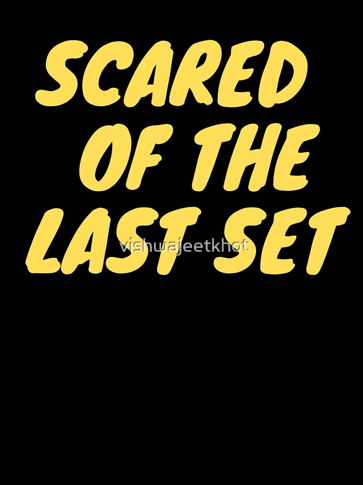 SCARED OF THE LAST SET by vishwajeetkhot