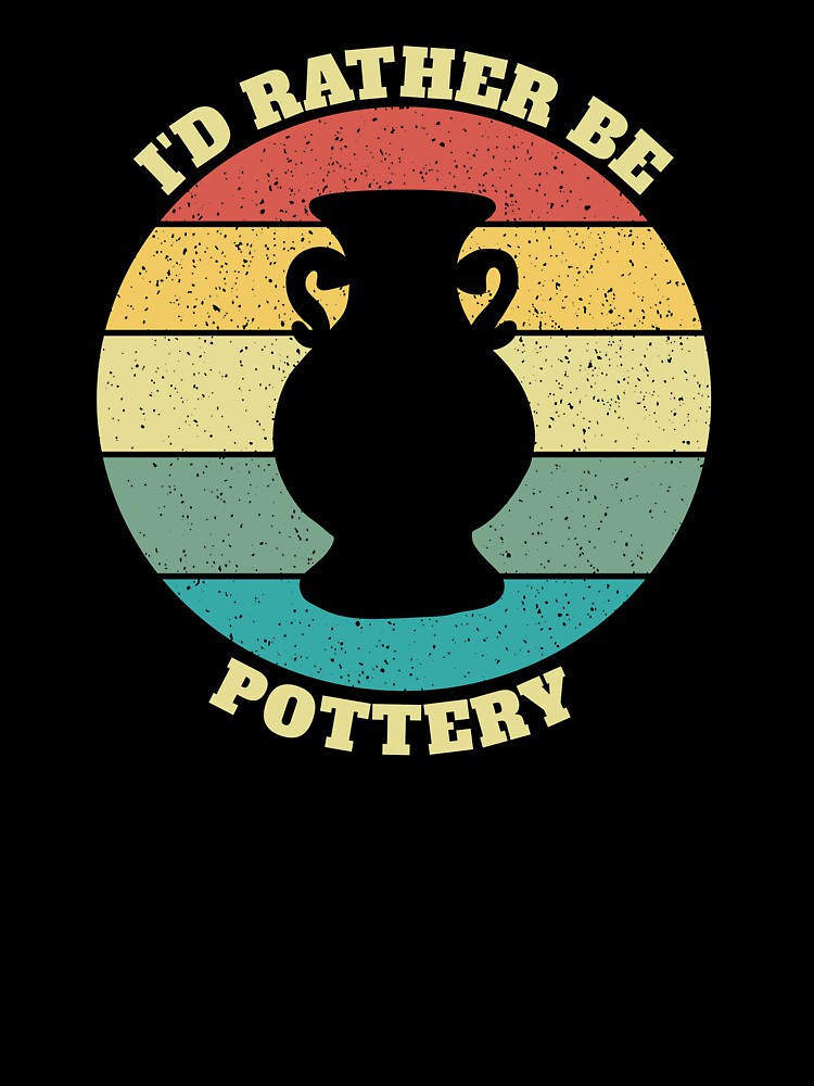 Funny I'd Rather Be Pottery by Salvadax