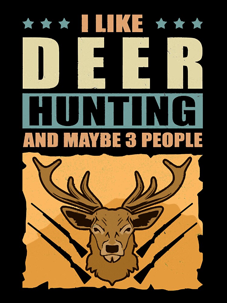 I Like Deer Hunting And Maybe 3 People | Hunt Gift by LachDari