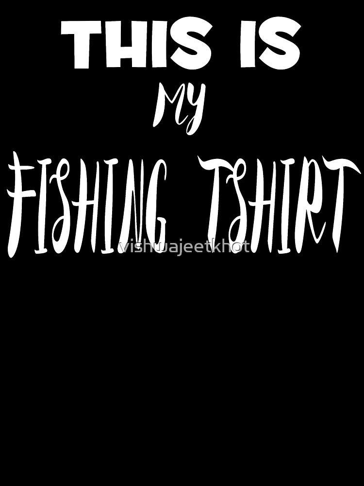 THIS IS MY FISHING TSHIRT / FISHING by vishwajeetkhot