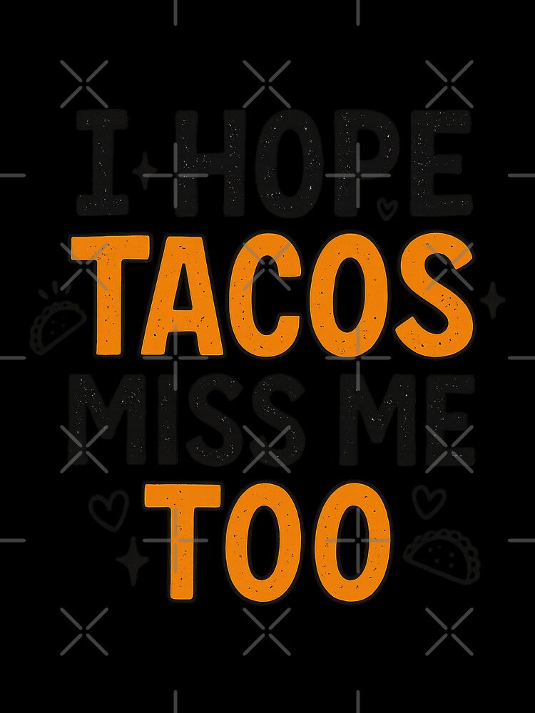 I Hope Tacos Miss Me Too – Funny Taco Lover Food Quote by inkoutninja