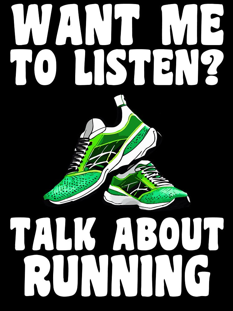 Want Me To Listen? Talk About Running Running T-Shirt by SJaraDesigns