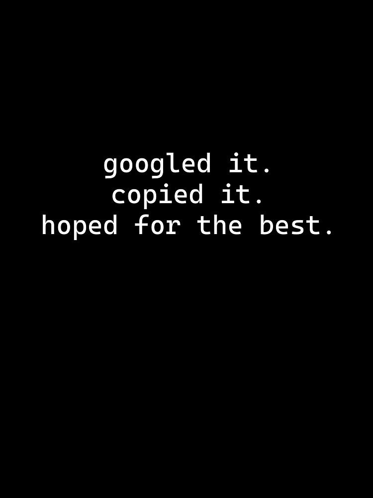 Googled It Copied It Hoped for the Best by Code  Monkeys