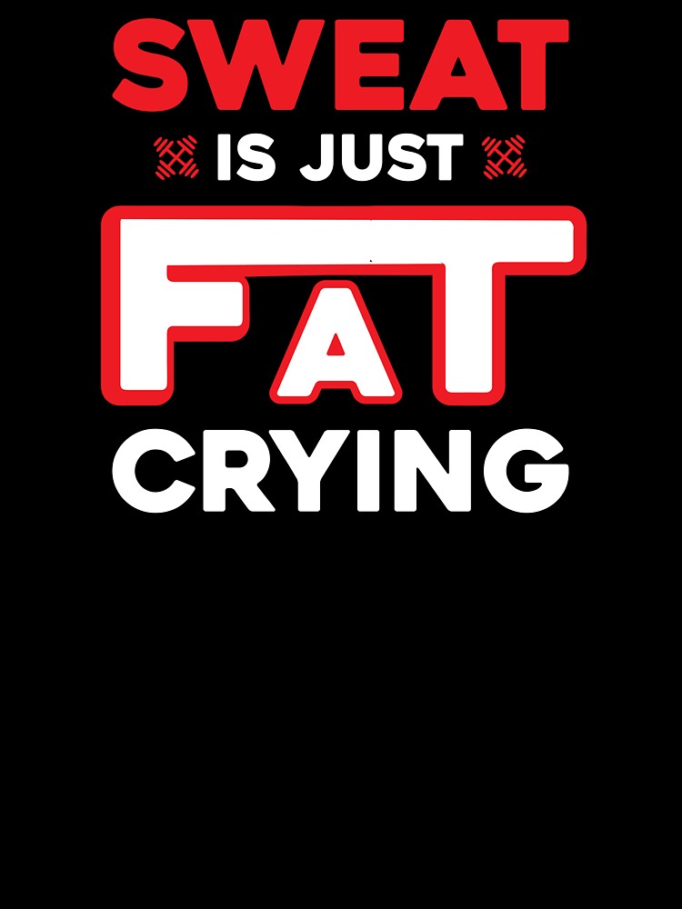 SWEAT IS JUST FAT CRYING by marfanna