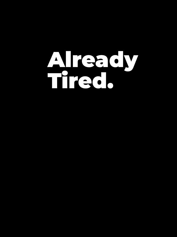 Minimalist Relatable Quote “Already Tired” Black Aesthetic Typography Design by diahsariw