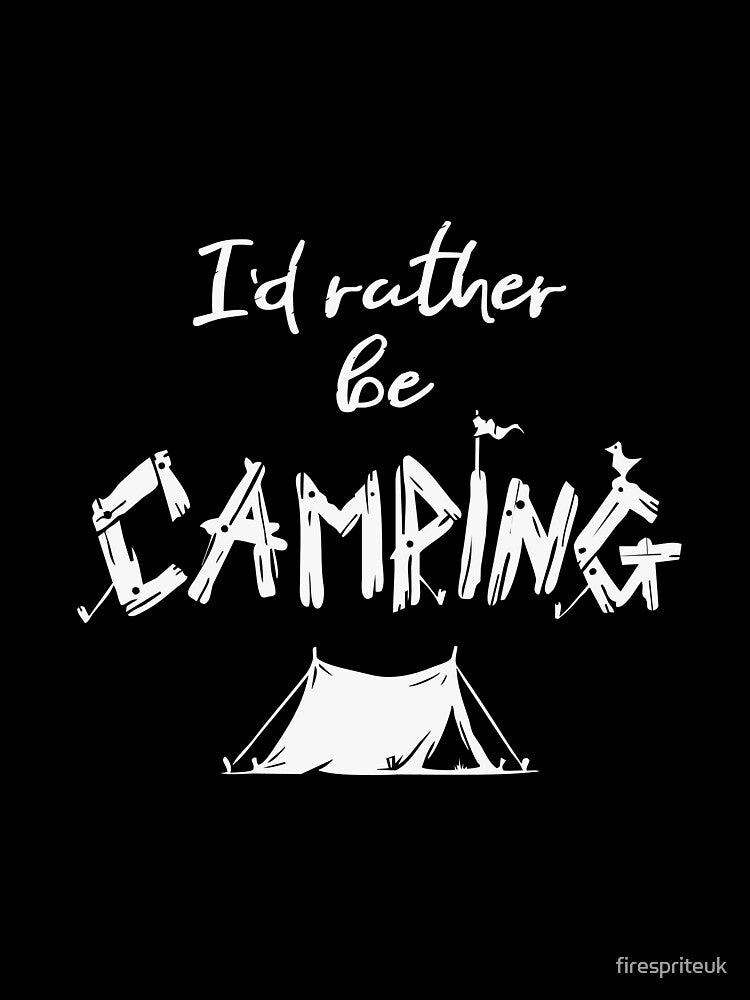 I'd rather be camping by firespriteuk