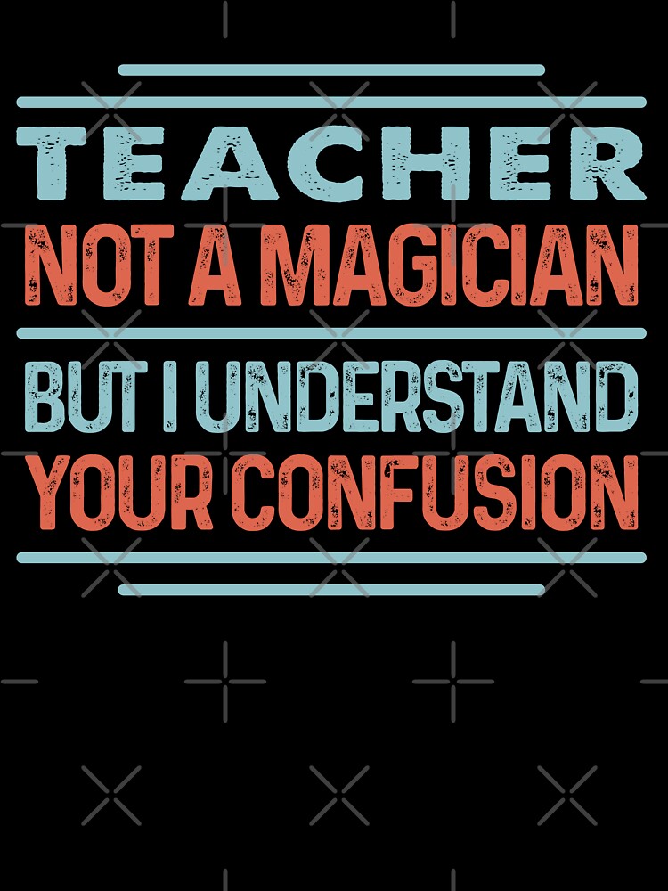 Teacher Not A Magician Sticker But I Understand Your Confusion - Funny Teacher Quote Gift Idea For Men and Womens by Mmmm3344