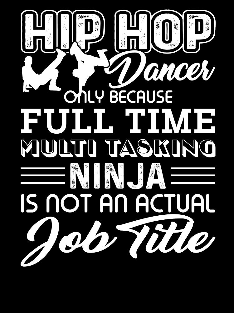 Hip Hop Dancer Is Not An Actual Job Title by UnknownArtistt