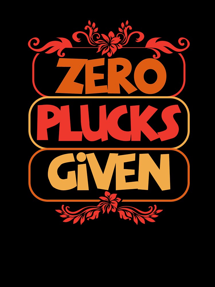 Zero Plucks Given Bold Funny Statement Design by Maniutek