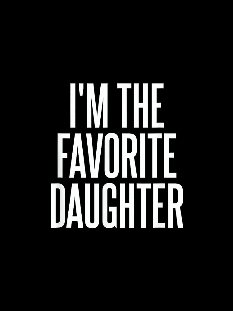 Family Favorites Gifts & more I'm The Favorite Daughter - Unisex-Adults & Kids - Black - Small - Short Sleeve - Cotton Blend, Polyester - Humorous - Fun - Novelty by CherylCGarrison