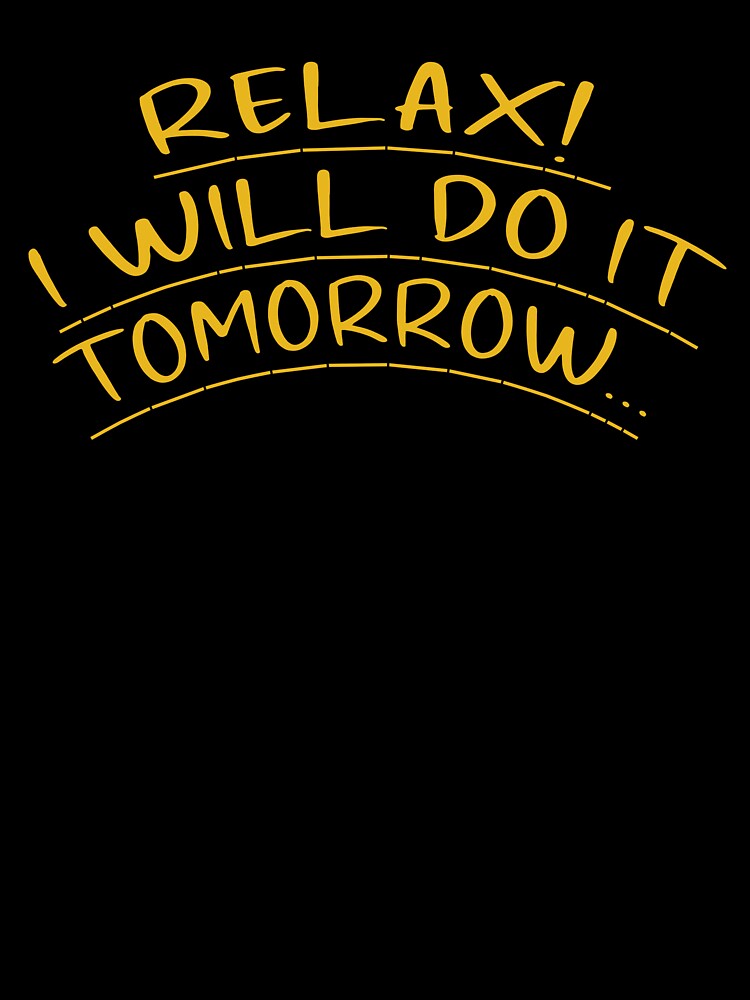 Relax I Will Do It Tomorrow – Funny Procrastination Quote by Orion Designs