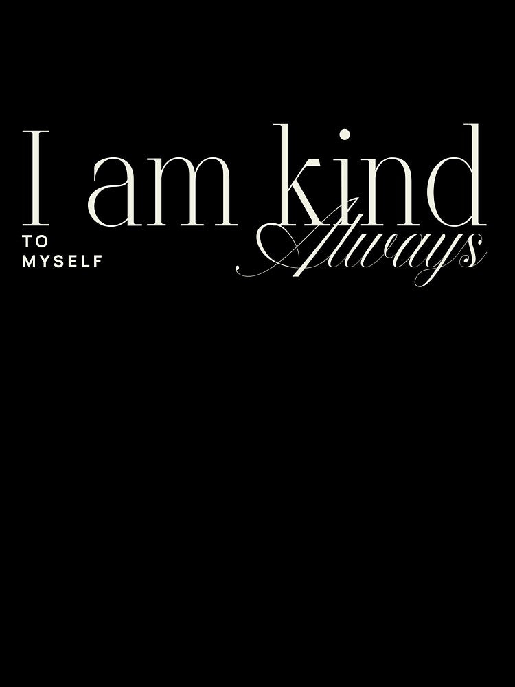 I am kind to myself always affirmation manifestation mental health by SoulfulT