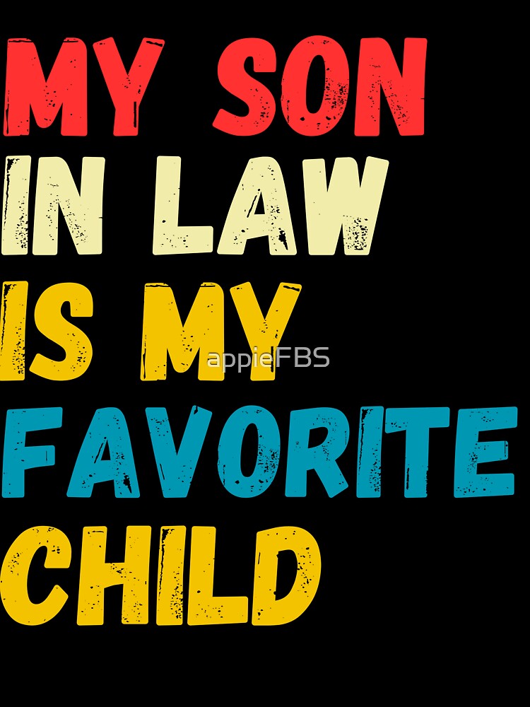 My Son In Law Is My Favorite Child Funny Tee by appieFBS