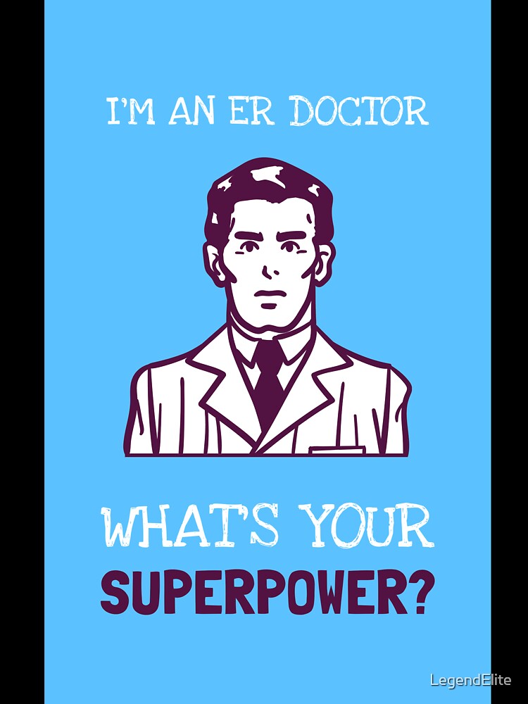I'm A ER Doctor What's Your Superpower? by LegendElite