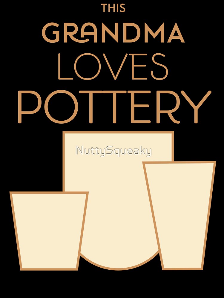 This Grandma Loves Pottery by NuttySqueaky