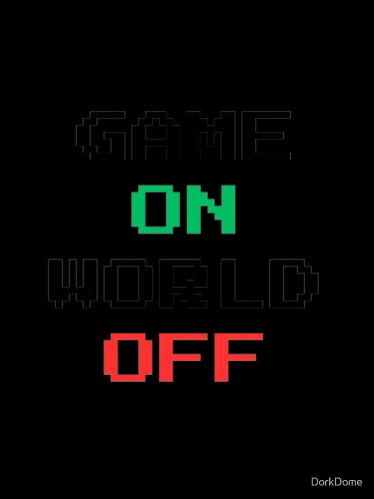 Game ON World OFF by DorkDome