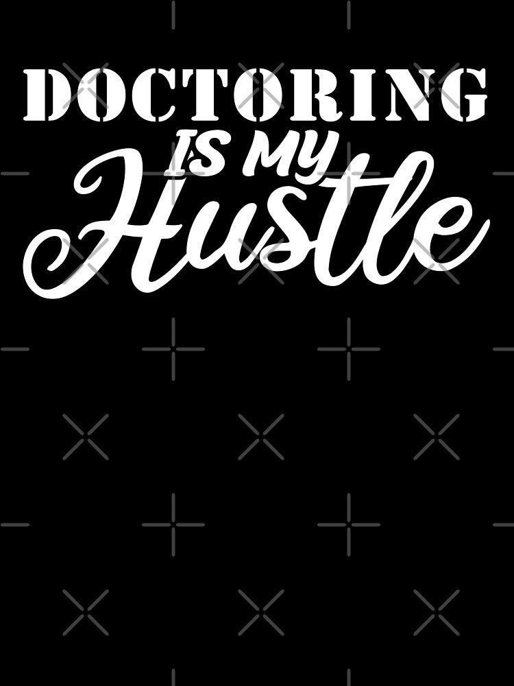 doctoring Is My Hustle - Funny doctoring Quote Gift Idea For Men and Womens by Mmmm3344