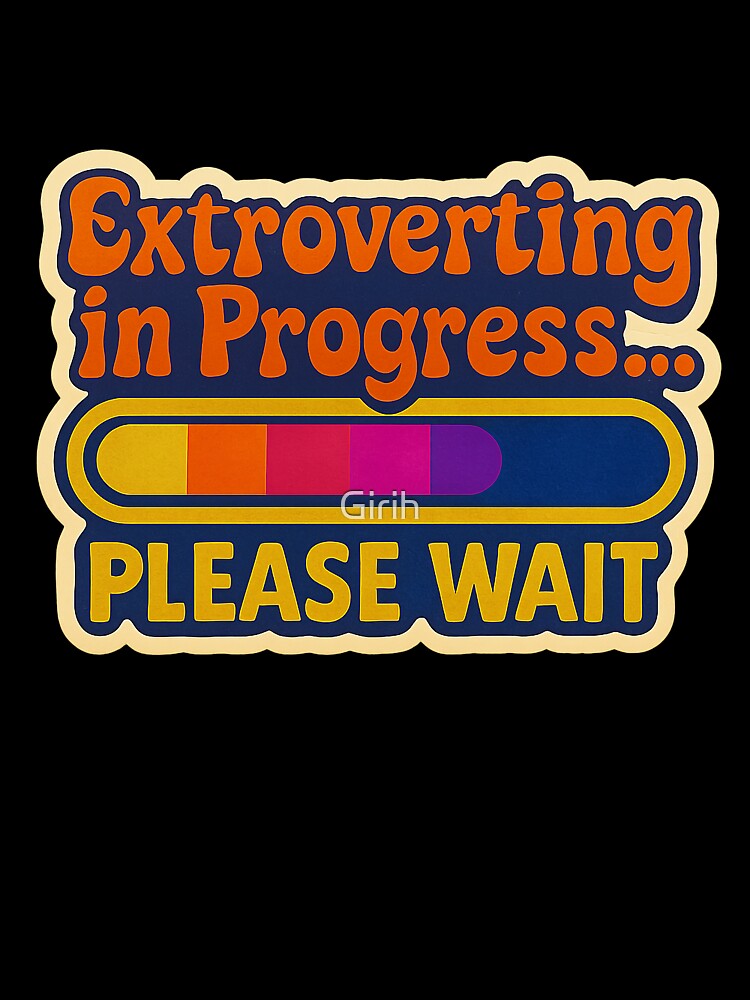 Extroverting in Progress – Funny design for introverts and extroverts by Girih