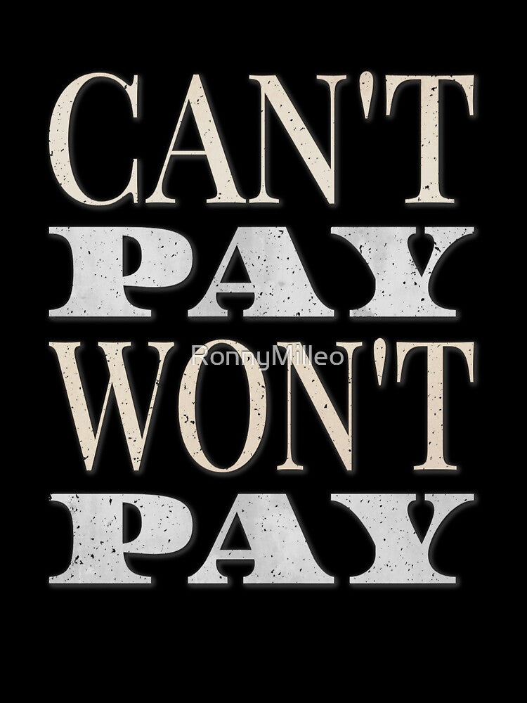 CAN’T PAY, WON’T PAY by RonnyMilleo