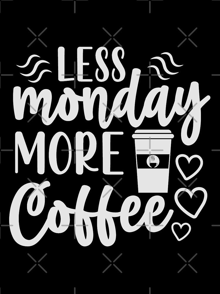 Less Monday more coffee by pnkpopcorn