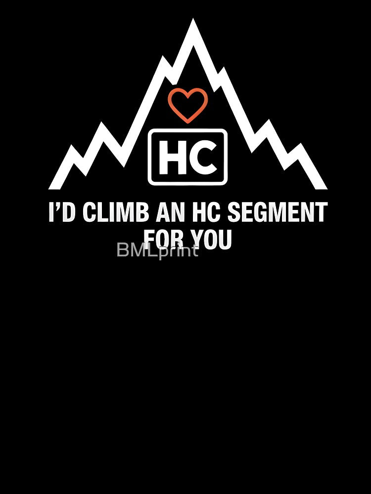 I’d Climb an HC Segment for You – Funny Romantic Cycling Climb by BMLprint ⭐⭐⭐⭐⭐