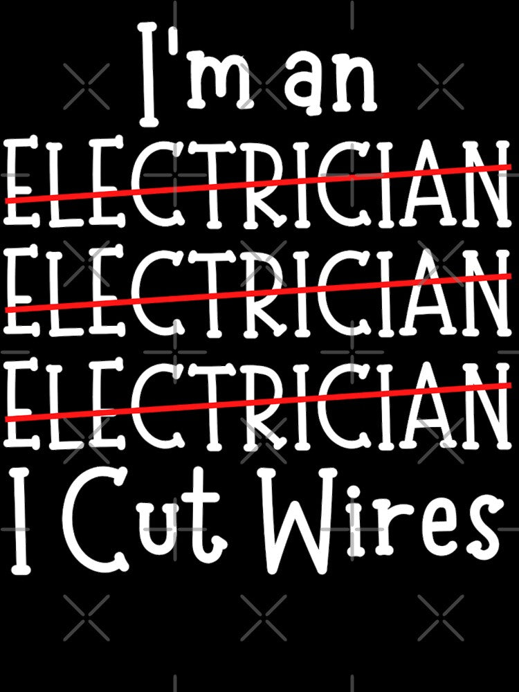 I'm An Electrician I Cut Wires by chetan786