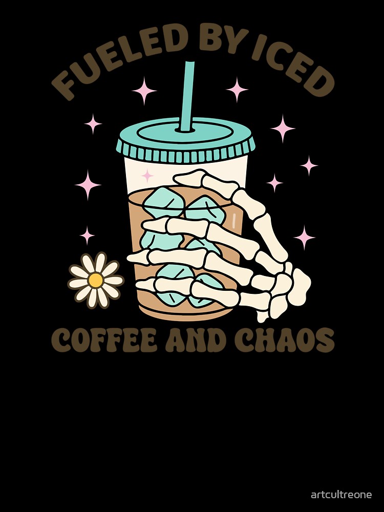 Fueled by Iced Coffee and Chaos – Funny Caffeine Lover Quote by artcultreone
