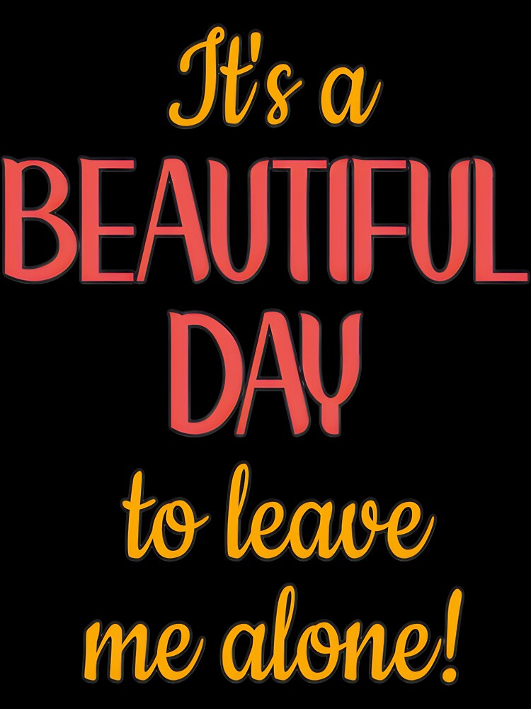 Beautiful Day to Be Left Alone Quote | PERFECT GIFT FOR YOU AND FRIENDS by TiffanyTumba