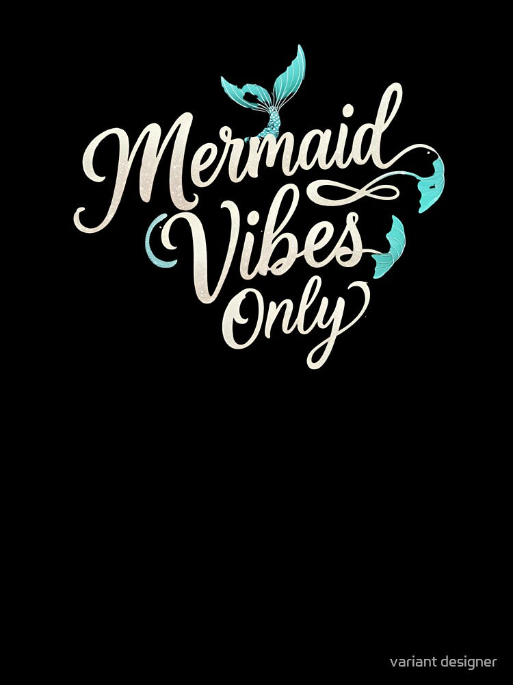 Mermaid Vibes Only by variant designer