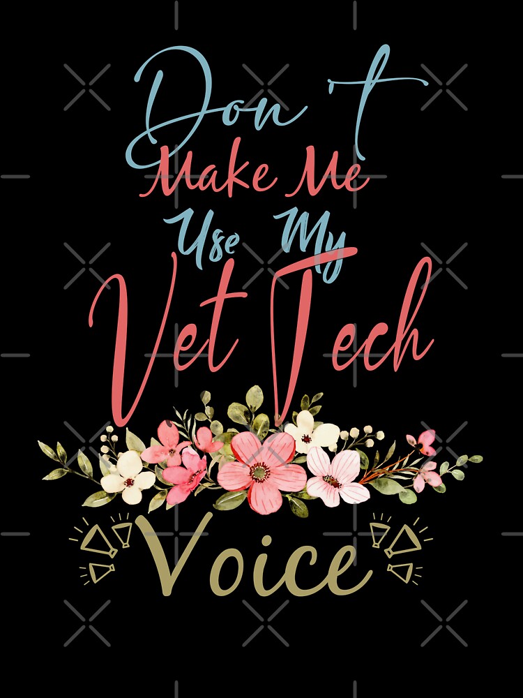 Don't Make Me Use My Vet Tech Voice - Funny Vet Tech Quote Gift Idea For Men and Womens by Mmmm3344