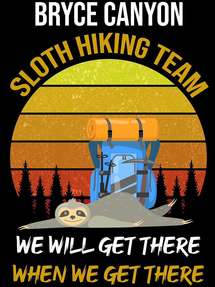 Bryce Canyon Sloth Hiking Team We Will Get There When We Get There by WhiteTears